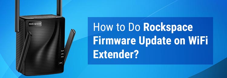 How to Do Rockspace Firmware Update on WiFi Extender?