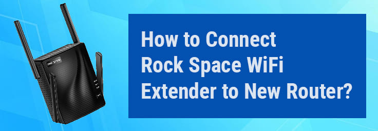 Connect-Rock -Space-WiFi-Extender-to-New-Router