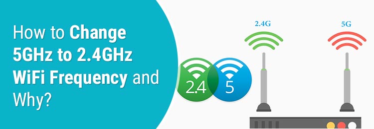 How to Change 5GHz to 2.4GHz WiFi Frequency and Why?